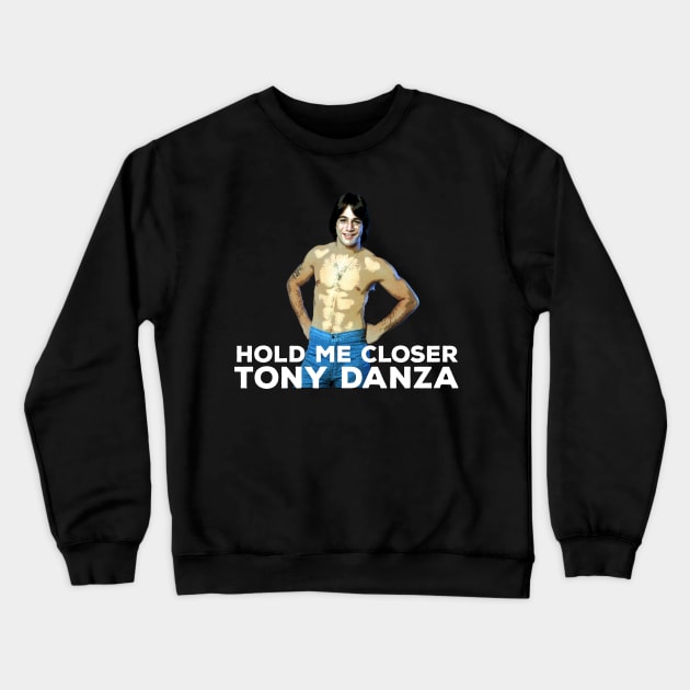 Hold me closer Tony Danza Crewneck Sweatshirt by Mt. Tabor Media